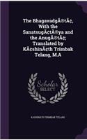 BhagavadgÃ(R)tâ, With the SanatsugâtÃ(R)ya and the AnugÃ(R)tâ; Translated by Kâshinâth Trimbak Telang, M.A