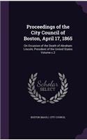 Proceedings of the City Council of Boston, April 17, 1865: On Occasion of the Death of Abraham Lincoln, President of the United States Volume c.2(English)
