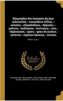 Biographie Des Hommes Du Jour Industriels, --Conseillers-D'Etat, --Artistes, --Chambellans, --Deputes, --Pretres, --Militaires, --Ecrivains, --Rois, --Diplomates, --Pairs, --Gens de Justice, --Princes, --Espions Fameux, --Savans.; Tome T. 2, PT. 1