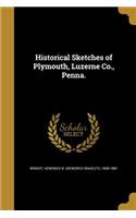 Historical Sketches of Plymouth, Luzerne Co., Penna.