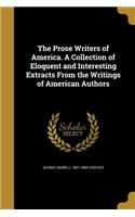 The Prose Writers of America. a Collection of Eloquent and Interesting Extracts from the Writings of American Authors