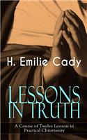 LESSONS IN TRUTH; A COURSE OF TWELVE LES
