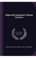 Papers by Command, Volume 76, Part 1