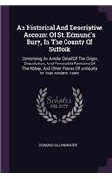 An Historical And Descriptive Account Of St. Edmund's Bury, In The County Of Suffolk
