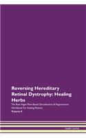 Reversing Hereditary Retinal Dystrophy: Healing Herbs The Raw Vegan Plant-Based Detoxification & Regeneration Workbook For Healing Patients Volume 8