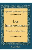 Los Irresponsables: Trilogia Con Un EpÃ­logo, Original (Classic Reprint)