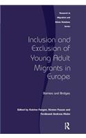 Inclusion and Exclusion of Young Adult Migrants in Europe: Barriers and Bridges