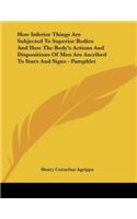 How Inferior Things Are Subjected To Superior Bodies And How The Body's Actions And Dispositions Of Men Are Ascribed To Stars And Signs - Pamphlet