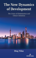 The New Dynamics of Development: The Crisis of Globalization and China’s Solutions