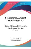 Scandinavia, Ancient And Modern V2: Being A History Of Denmark, Sweden, And Norway (1878)(Legacy Reprint)