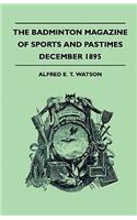 The Badminton Magazine Of Sports And Pastimes - December 1895 - Containing Chapters On: International Athletics, Sportsman At School And The Big Stag Of Beinn Nan Nighean