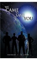 We Came to Save You