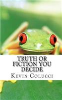 Truth Or Fiction You Decide