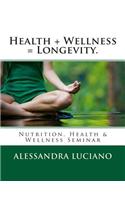 Health + Wellness = Longevity.