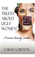 The Truth about Ugly Women: I Want Beauty Within
