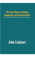 The General Theories of Inflation, Unemployment, and Government Deficits