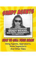 Shady Agents: How to Sell Your Home Using Agents, Appraisers, Home Inspectors and Other Rats