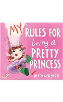 My Rules for Being a Pretty Princess