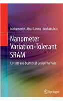 Nanometer Variation-Tolerant SRAM: Circuits and Statistical Design for Yield