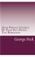 How Private George W. Peck Put Down The Rebellion