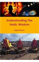 Understanding The Vedic Wisdom: (English)