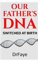 Our Father's DNA- Switched at Birth