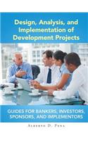 Design, Analysis, and Implementation of Development Projects: Guides for Bankers, Investors, Sponsors, and Implementors