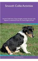 Smooth Collie Activities Smooth Collie Tricks, Games & Agility Includes: Smooth Collie Beginner to Advanced Tricks, Fun Games, Agility & More: Smooth Collie Beginner to Advanced Tricks, Fun Games, Agility & More