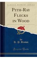 Pith-Ray Flecks in Wood (Classic Reprint)