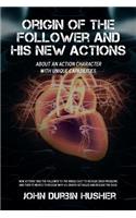 Origin of the Follower and His New Actions: About an Action Character with Unique Capabilities.(English)