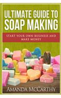 Ultimate Guide To Soap Making