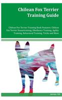 Chilean Fox Terrier Training Guide Chilean Fox Terrier Training Book Features: Chilean Fox Terrier Housetraining, Obedience Training, Agility Training, Behavioral Training, Tricks and More