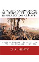 roving commission; or, Through the black insurrection at Hayti. By