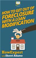 How to Get Out of Foreclosure with a Loan Modification