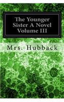 The Younger Sister A Novel Volume III