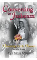 Converting to Judaism: Choosing to Be Chosen: Personal Stories