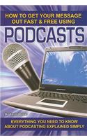 How to Get Your Message Out Fast & Free Using Podcasts