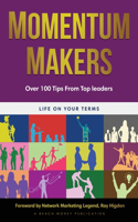 Momentum Makers: Over 100 Tips For Developing 6-Figure Leaders