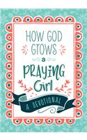 How God Grows a Praying Girl: A Devotional(Courageous Girls)