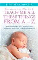 While I Am Growing, I Want You To Teach Me All These Things From A - Z