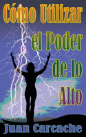Cómo Utilizar el Poder de lo Alto