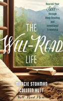Well-Read Life: Nourish Your Soul Through Deep Reading and Intentional Friendship