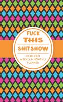 Fuck This Shit Show: 2020-2021 Monthly & Weekly Planner