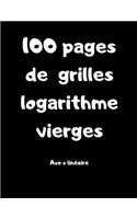 100 pages de grilles logarithme vierges - axe x linéaire: Carnet avec des grilles pour lycéens, étudiants, professeur de maths
