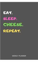 Eat Sleep Cheese Repeat Weekly Planner