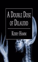 Double Dose of Dilaudid Lib/E
