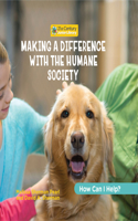 Making a Difference with the Humane Society: (21st Century Junior Library: How Can I Help?)