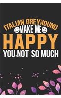 Italian Greyhound Make Me Happy You, Not So Much