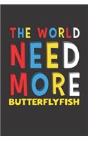 The World Need More Butterflyfish: Butterflyfish Lovers Funny Gifts Journal Lined Notebook 6x9 120 Pages