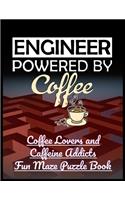 Engineer Powered by Coffee: Coffee Lovers and Caffeine Addicts Fun Maze Puzzle Book